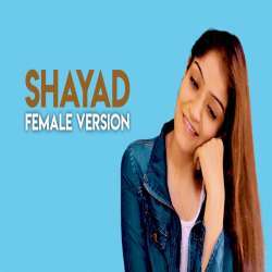 Shayad Cover (Shayad Female Version) Poster