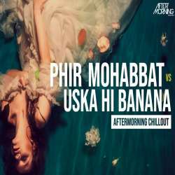 Phir Mohabbat x Uska Hi Banana (Mashup) Poster