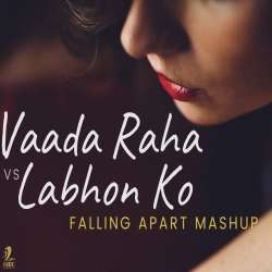 Vaada Raha x Labhon Ko (Falling Apart Chillout Mashup) Poster