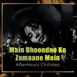 Main Dhoondne Ko Zamaane Mein (Chillstep Remix) Poster