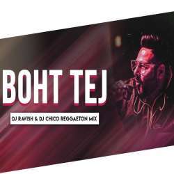 Boht Tej (Reggaeton Mix) DJ Ravish n DJ Chico Poster
