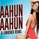 Aahun Aahun (Remix)   DJ Abhishek Poster