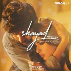 Shayad (Bootleg Mix) - Dj Sahil Remix Poster