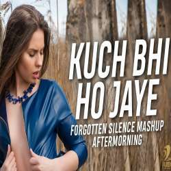 Kuch Bhi Ho Jaye (Forgotten Silence Mashup) Aftermorning Poster