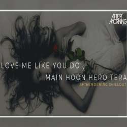 Love Me Like You Do x Main Hoon Hero Tera (Chillout Mashup) Poster