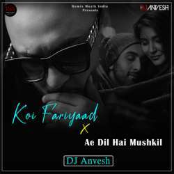 Koi Fariyaad x Ae Dil Hai Mushkil (Mashup)   DJ AnVesh Poster